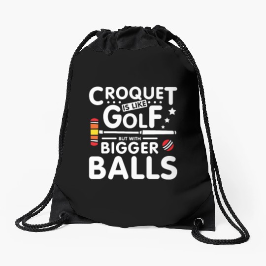 Croquet is like golf but with bigger balls Drawstring Bags
