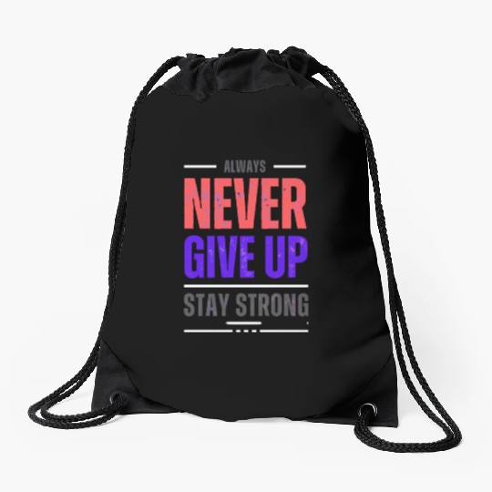 Always Never Give up Stay Strong Drawstring Bags
