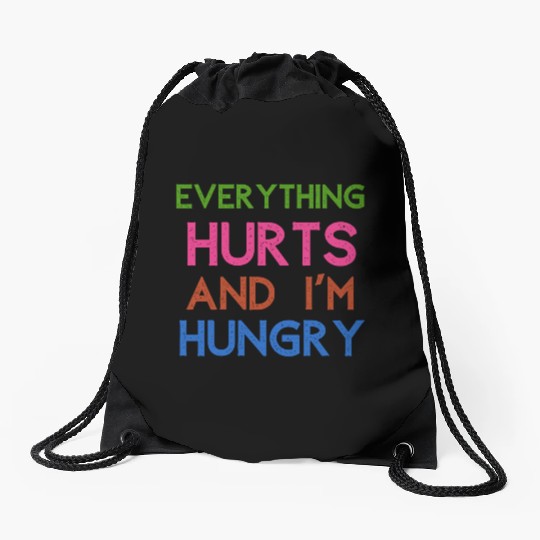 Everything Hurts And I'm Hungry Drawstring Bags
