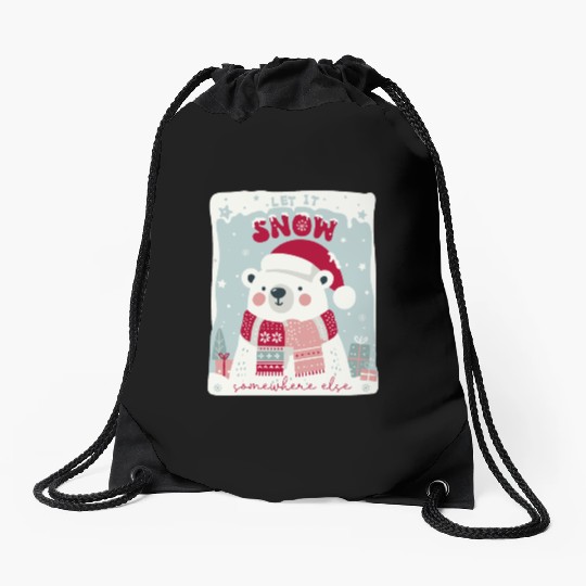 Let It Snow Somewhere Else Drawstring Bags