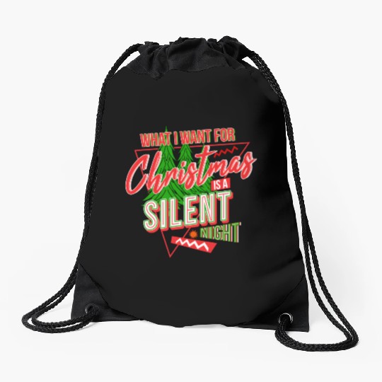 WHAT I WANT FOR CHRISTMAS IS A SILENT NIGHT Drawstring Bags