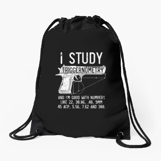 I Study Triggernometry Good With Numbers Gun Drawstring Bags