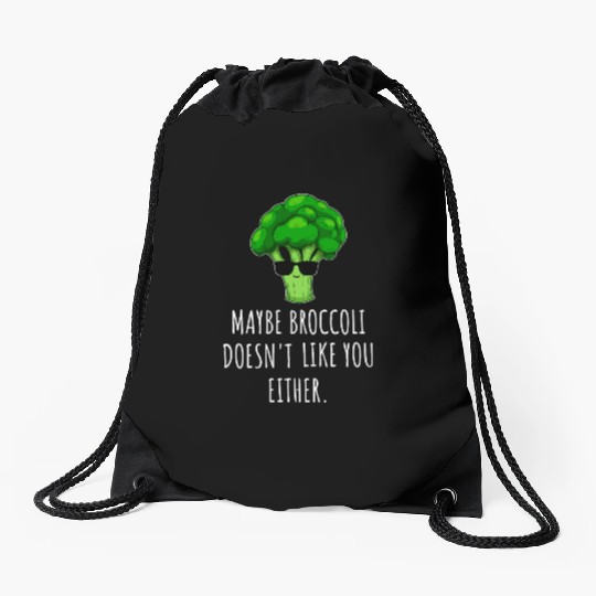 maybe Broccoli Doesn t Like You Either Drawstring Bags