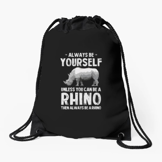 Always Be Yourself Unless You Can Be A Rhino Drawstring Bags