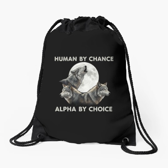 Human by chance, alpha by choice Wolf Moon Drawstring Bags