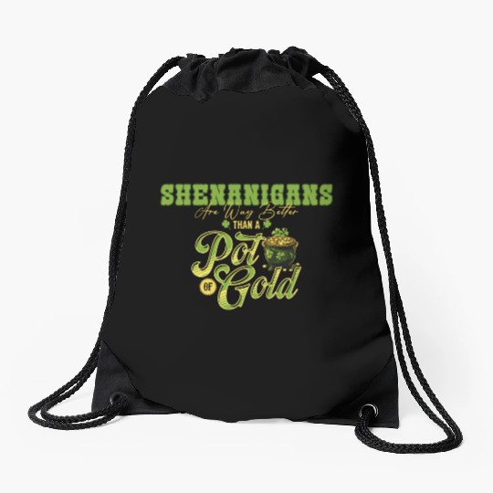 Shenanigans Are Way Better Than A Pot Of Gold St Drawstring Bags
