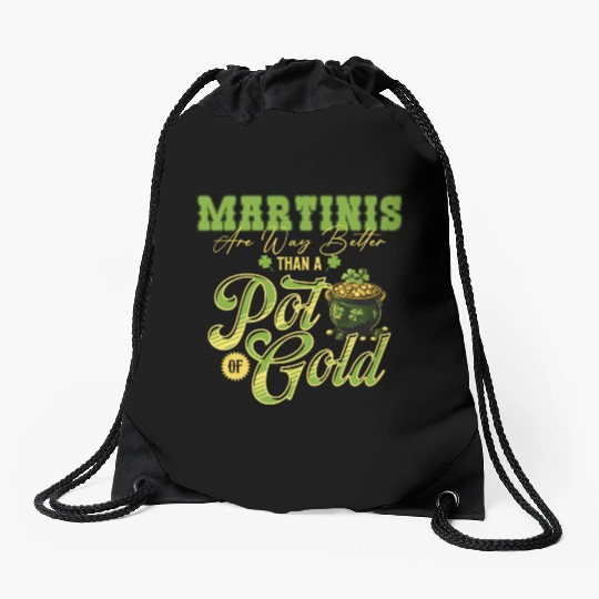 Martinis Are Way Better Than A Pot Of Gold St Drawstring Bags