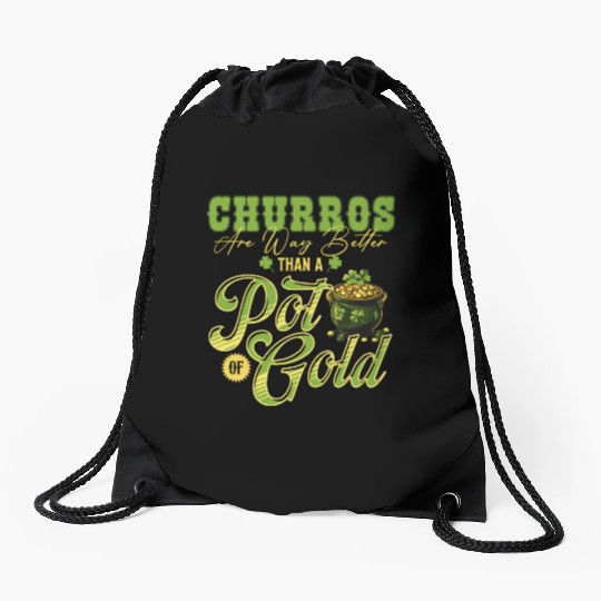 Churros Are Way Better Than A Pot Of Gold St Drawstring Bags
