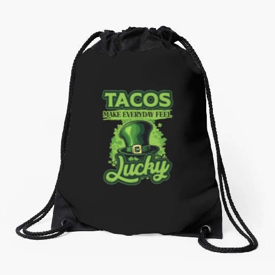 St Patricks Day Tacos Make Everyday Feel Lucky Drawstring Bags