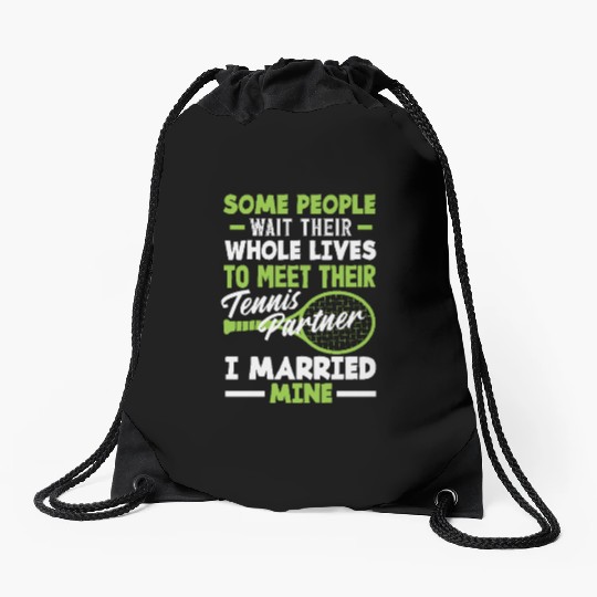 Some People Wait Whole Lives Tennis Partner Drawstring Bags