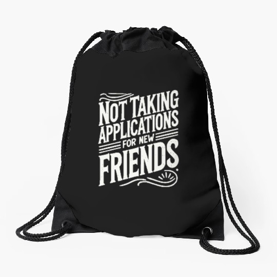 Not Taking Applications for New Friends Drawstring Bags