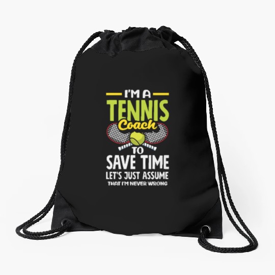 I'm A Tennis Trainer Never Wrong Drawstring Bags