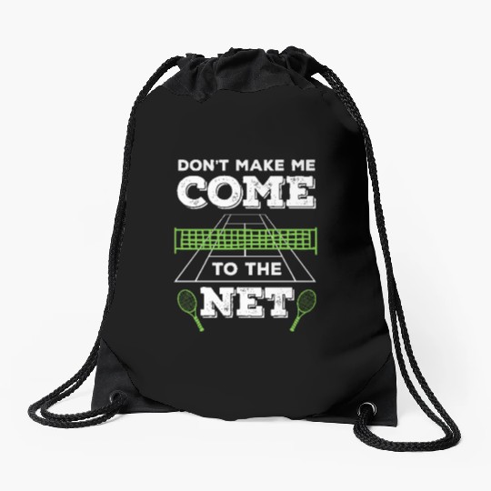 Tennis Don't Make Me Come to the Net Fun Sayings Drawstring Bags