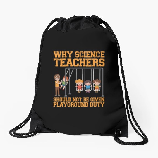 Why Science Teachers Not Given Playground Duty Men Drawstring Bags