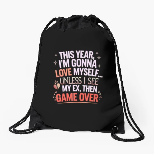 This year I m gonna love myself Unless I see my ex Drawstring Bags