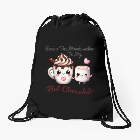 You're The Marshmallow To My Hot Chocolate Drawstring Bags