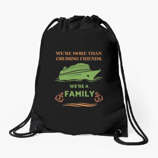 WE RE MORE THAN CRUISING FRIENDS WE RE A FAMILY Drawstring Bags