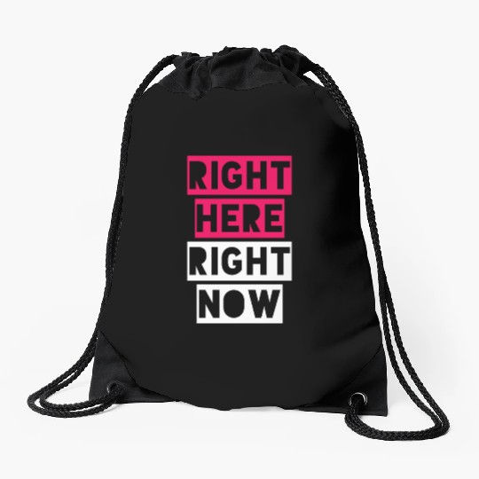 RIGHT HERE RIGHT NOW Drawstring Bags