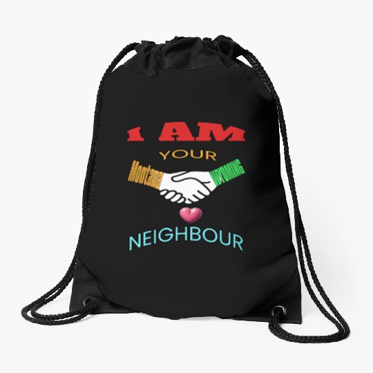 I AM YOUR NEIGHOUR MONTANA AND WYOMING Drawstring Bags