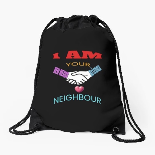 I AM YOUR NEIGHOUR NEW MEXICO AND Arizonna Drawstring Bags