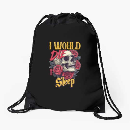I Would Die For Sleep skull Roses Design Drawstring Bags