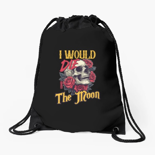 I Would Die For The Moon skull And Roses Art Drawstring Bags