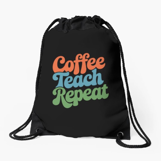 Coffee Teach Repeat Teacher Life Drawstring Bags