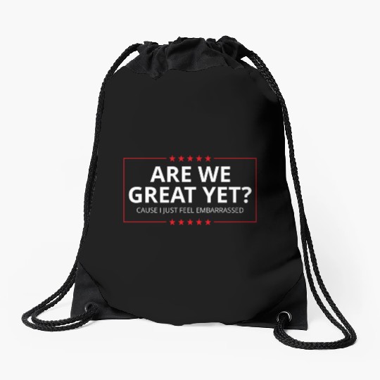 Anti-Trump - Are We Great Yet? I Feel Embarrassed Drawstring Bags