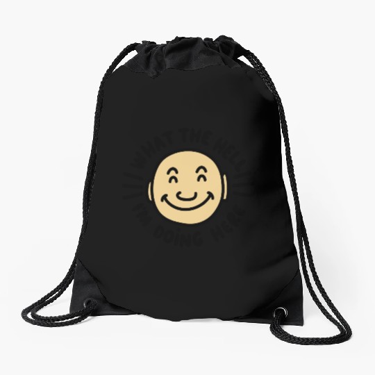 What The Hell I’m Doing Here Drawstring Bags
