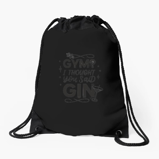 Gym? I Thought You Said Gin - Funny Fitness & Drin Drawstring Bags