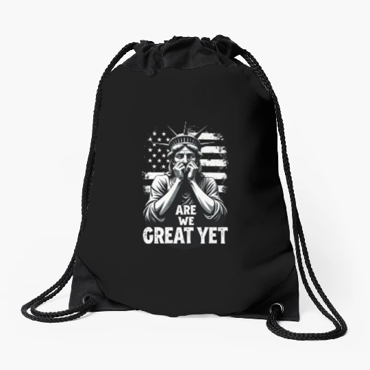 Are We Great Yet Statue of Liberty Trump America Drawstring Bags