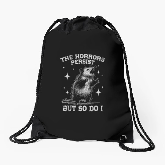 The Horrors Persist But So Do I Funny Opossum Meme Drawstring Bags