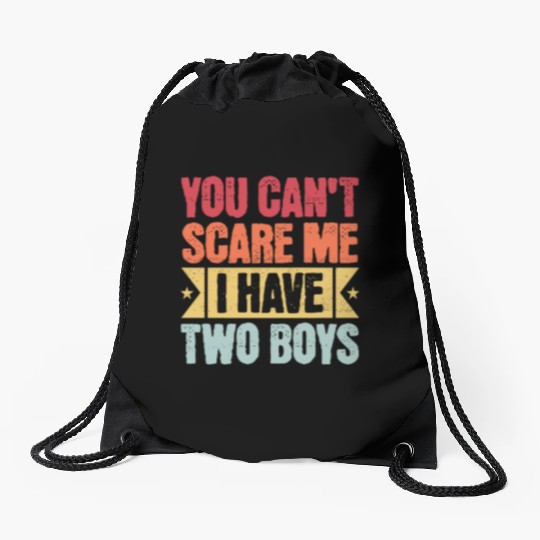 YOU CAN'T SCARE ME I HAVE TWO BOYS Drawstring Bags