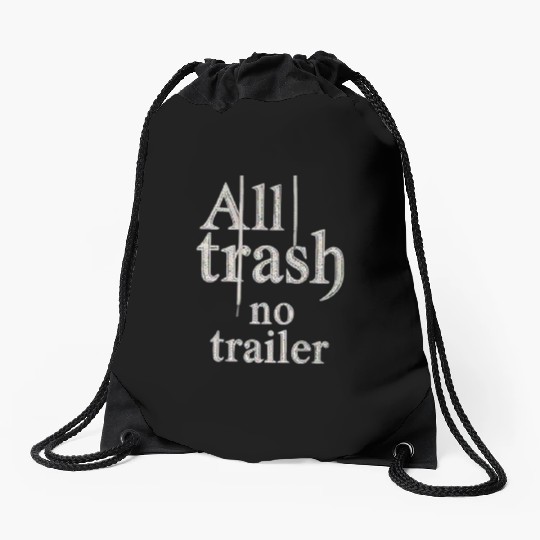 all trash no trailer Drawstring Bags