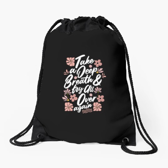 TAKE A DEEP BREATH TRY ALL OVER AGAIN Drawstring Bags