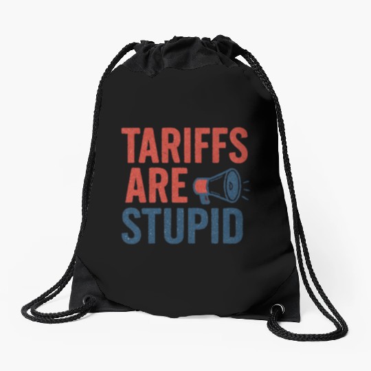 Tariffs Are Stupid, Anti-Tariff, Anti-Trump Drawstring Bags