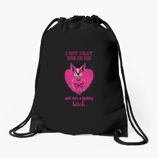 I got that dog in me and she s a bitch Drawstring Bags