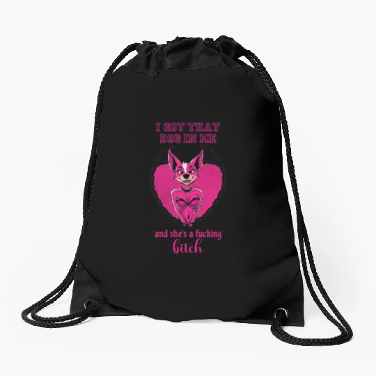 I got that dog in me and she s a bitch Drawstring Bags