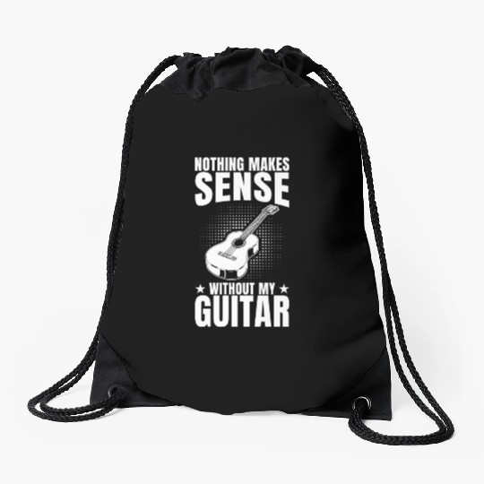 Nothing Makes Sense Without My Guitar Drawstring Bags