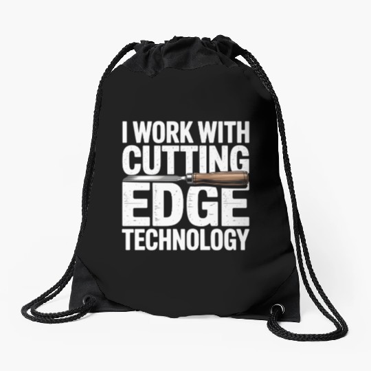 I Work With Cutting Edge Technology Woodworker Drawstring Bags