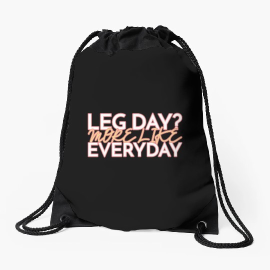 LEG DAY MORE LIKE EVERYDAY Drawstring Bags
