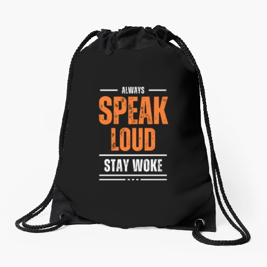 ALWAYS SPEAK LOUD STAY WOKE Drawstring Bags