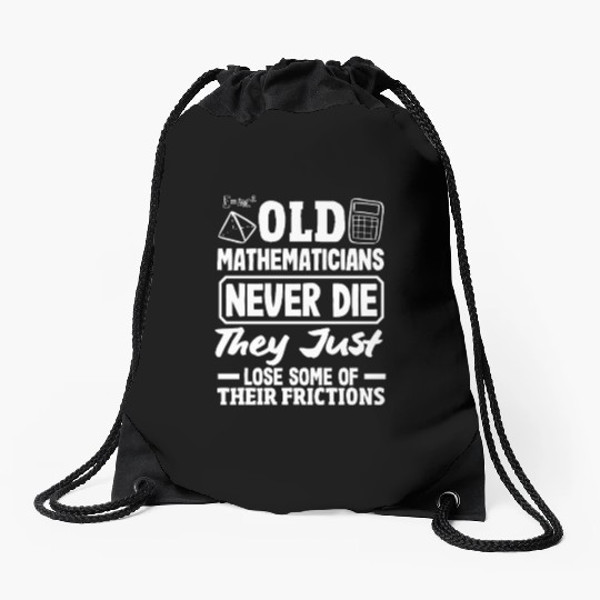 Math Teacher Old Mathematicians Never Die Drawstring Bags