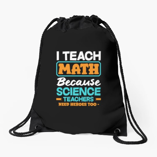 Math Teacher I Teach Math Because Science Drawstring Bags