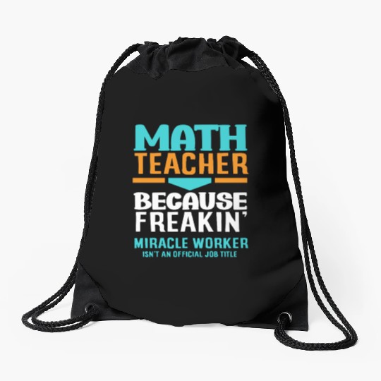 Math Teacher Because Freakin' Miracle Worker Drawstring Bags