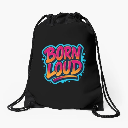 Born Loud – Graffiti Power Statement Drawstring Bags