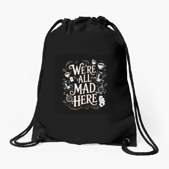 We're All Mad Here - Alice in Wonderland Art Quote Drawstring Bags