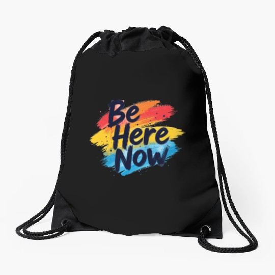 Be Here Now Mindfulness Inspirational Drawstring Bags