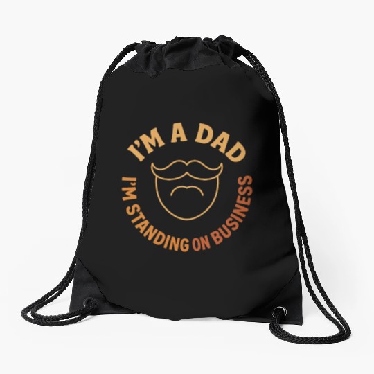 'I'M A DAD, I'M STANDING ON BUSINESS' Funny Father Drawstring Bags