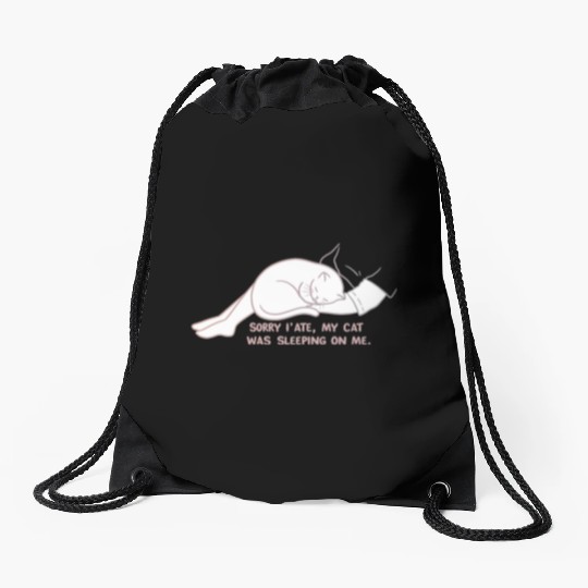 Sorry I'M LATE, MY CAT WAS SLEEPING ON ME." Drawstring Bags